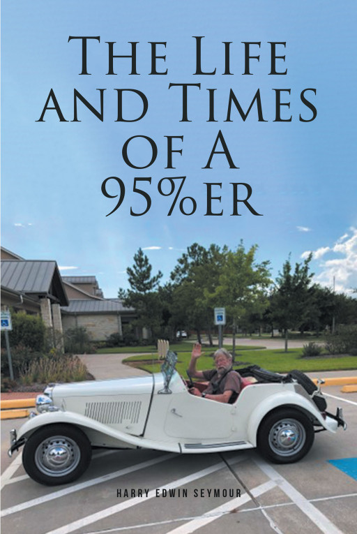 Harry Edwin Seymour's New Book 'The Life and Times of A 95%er' Covers One Actor's Eventful Life Journey In Front and Behind The Camera