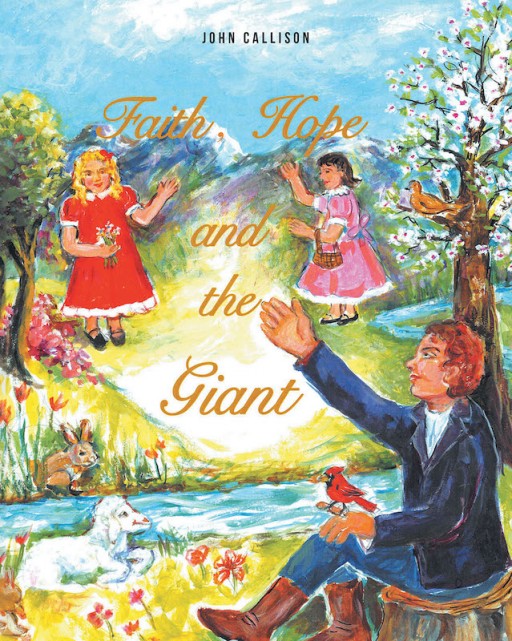John Callison's New Book, 'Faith, Hope and the Giant', Tells of the Quest of Someone Who is 'Different' to Find Both Acceptance and Love