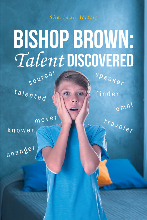 Author Sheridan Wittig's new book, 'Bishop Brown: Talent Discovered', is an exciting coming-of-age tale of adventure and self-discovery