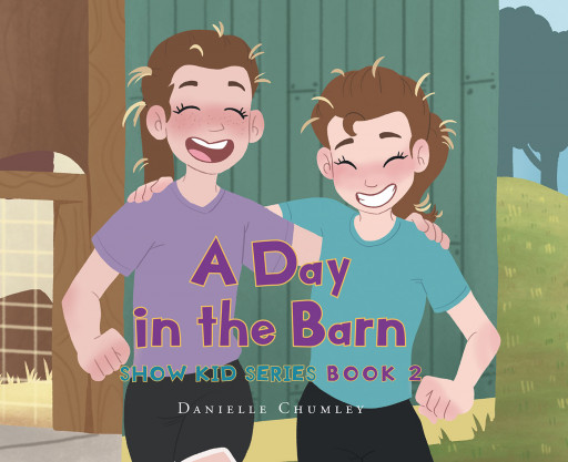 Danielle Chumley's New Book 'A Day in the Barn' is an exciting story of two sisters who work hard in the family barn to take care of all their wonderful animals