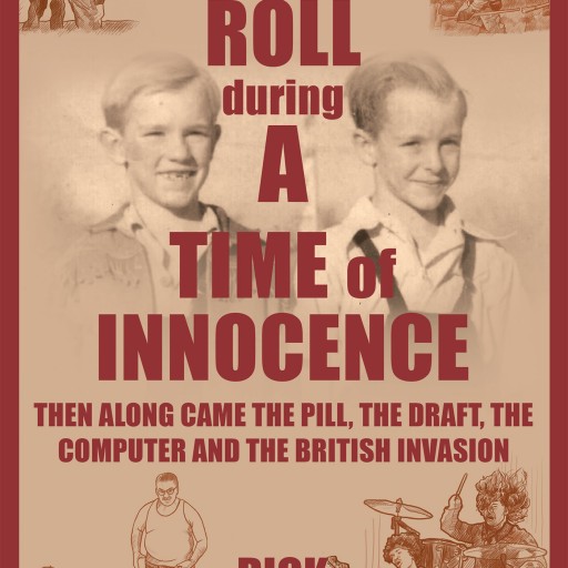 Dick Stewart's New Book "ROCK & ROLL DURING A TIME OF INNOCENCE: Then Along Came the Pill, the Draft, the Computer and the British Invasion" is a Fascinating and Powerful Autobiographical Work