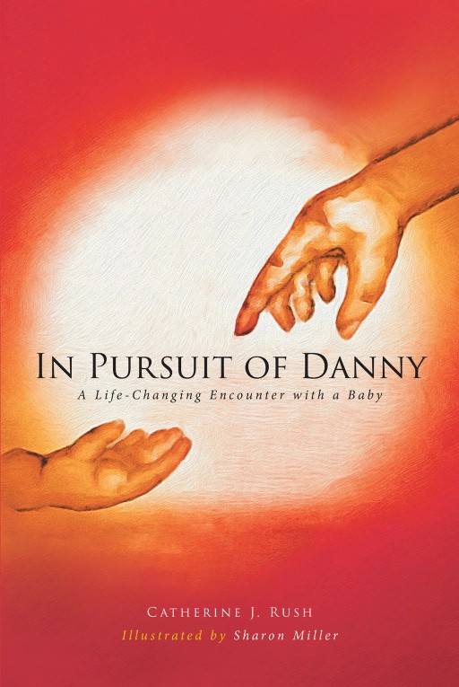 Catherine J. Rush's New Book 'In Pursuit of Danny' Shares the True Story of a Boy With Significant Disabilities That Inspires Hope and Understanding