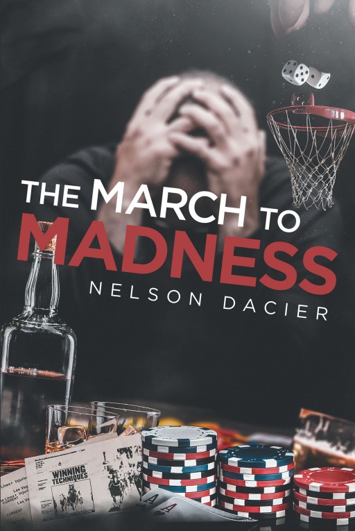 Nelson Dacier's New Book 'The March to Madness' is an Awe-Inspiring Story That Looks Closer Into the Perspective of a Broken and Addicted Individual
