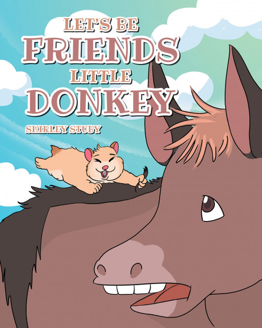 Shirley Stuby's New Book 'Let's Be Friends Little Donkey' is a Wonderful Friendship Story of Two Different Animals Who Became Friends Unexpectedly
