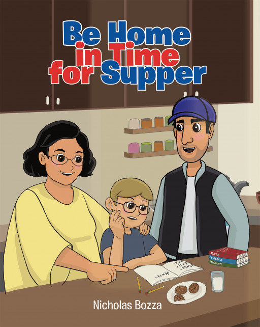 Nicholas Bozza's New Book 'Be Home in Time for Supper' is a Heartwarming Tale About the Beautiful Bond Between Parent and Child