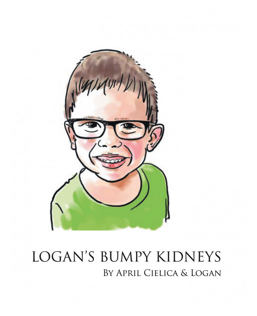 Author April Cielica's New Book 'Logan's Bumpy Kidneys' is an Enlightening Tale of One Boy's Perseverance While Living With a Rare Medical Condition