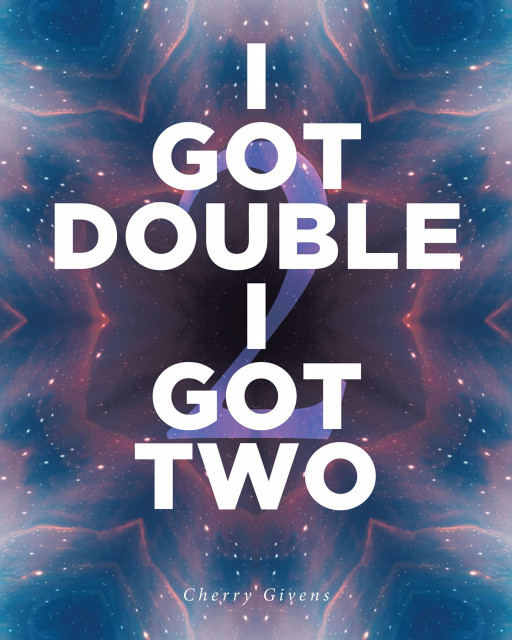 Published by Fulton Books, Cherry Givens' New Book 'I Got Double I Got Two' Shows the Priceless Beauty of Raising Twins