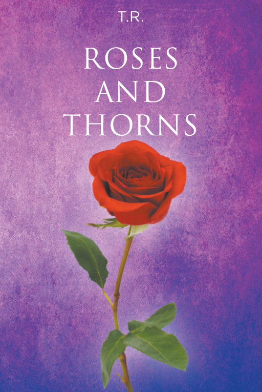 T.R.'s New Book 'Roses and Thorns' is an Interesting Account About a Woman's Learnings Born From the Many Journeys She Walked