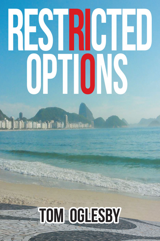 Tom Oglesby's New Book 'Restricted Options' is a Riveting Novel of Intrigue, Deception, and Survival