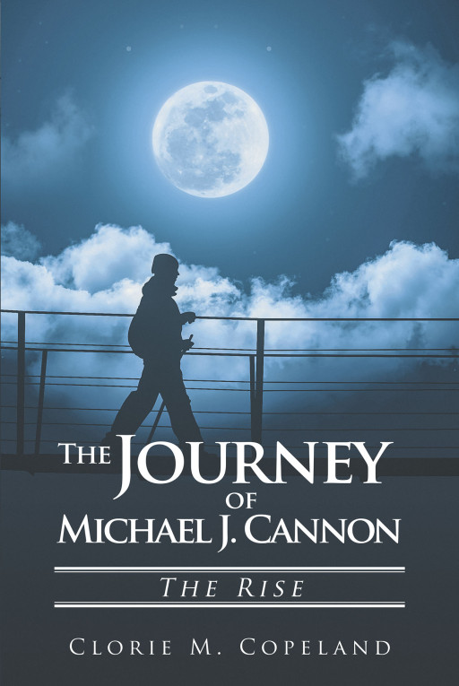 Author Clorie M. Copeland's New Book 'The Journey of Michael J. Cannon: The Rise' is a Thrilling Story of One Man's Quest to Avenge the Murder of His Best Friend