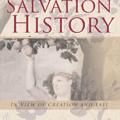 Sungku Kang's New Book "Salvation History: In View of Creation and Fall" Delves Into the Essence of Mankind's Downfall and God's Ultimate Plan for Its Redemption.