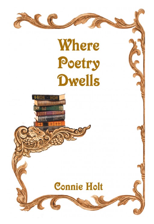 Connie Holt's New Book 'Where Poetry Dwells' is a Brilliant Novel of Poems That Breathe Faith and Hope to the Hearts of Many