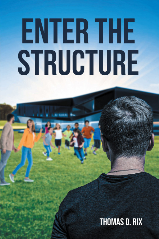 Author Thomas D. Rix's New Book 'Enter the Structure' is a Faith-Based Read That Explores Spiritual Warfare and Examines the Often-Complex Themes of the Bible