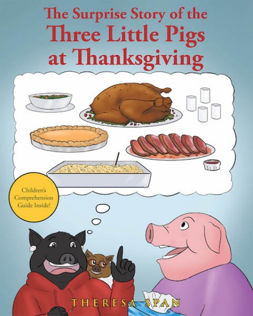Theresa Span's New Book, 'The Surprise Story of the Three Little Pigs at Thanksgiving' is a Stirring Tale of a Wolf Who Asked for a Cup of Sugar From the Three Pigs