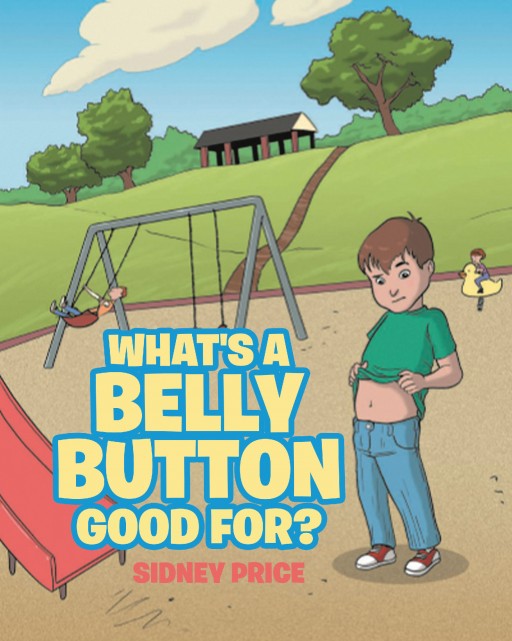 Sidney Price's New Book 'What's a Belly Button Good For?' is an Entertaining Opus About a Child's Curiosity About Belly Buttons