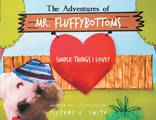 Tiffany K. Smith's New Book 'The Adventures of Mr. Fluffybottoms' Shares A Wondrous Narrative Of An Adorable Dog's Favorite Things In The World He Lives In