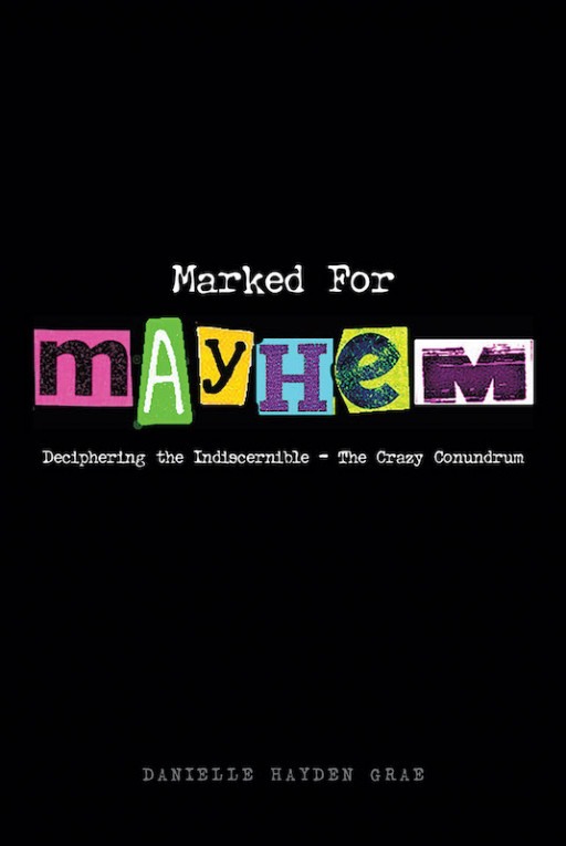 Danielle Hayden Grae's New Book 'Marked for Mayhem' Explores the Many Complexities and Struggles of Mental Illness