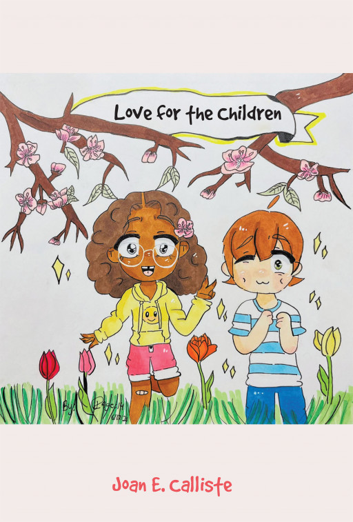 Joan E. Calliste's new book, "Love for the Children" is an illuminating volume of short stories reinforcing a child's interpersonal and intrapersonal skills.