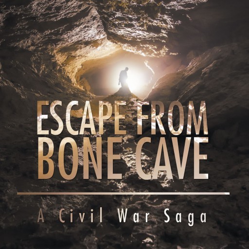 Allen R. Coggins' New Book "Escape from Bone Cave - A Civil War Saga" is a Suspenseful Story of Hardship and Friendship, Set in a Dynamic Time in Our Nation's History