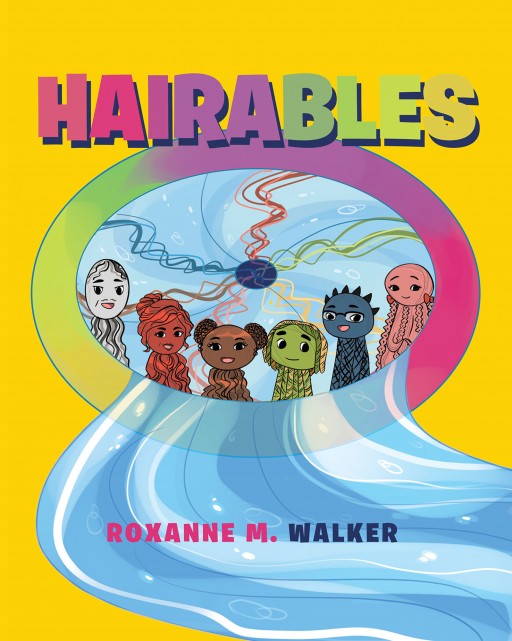 Roxanne M. Walker's New Book "Hairables" is an Entertaining Tale of Compassion and Friendship Among Strange Creatures