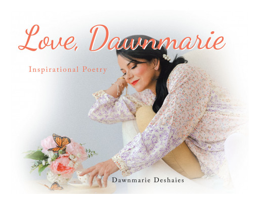 Dawnmarie Deshaies' New Book 'Love, Dawnmarie' is an Insightful Poetry Volume That Aims to Educate People on the Disease That is Multiple Sclerosis