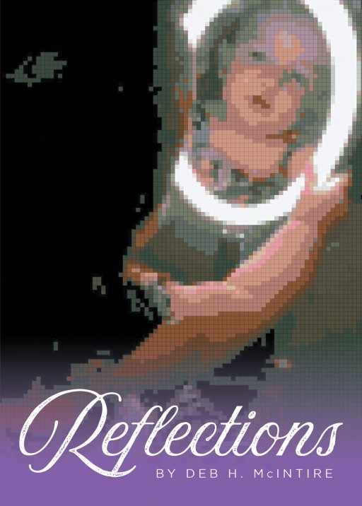 Deb H. McIntire's New Book 'Reflections' is a Captivating Reflection Through Poetic Pieces of One Passionate Heart's Triumphs and Tragedies