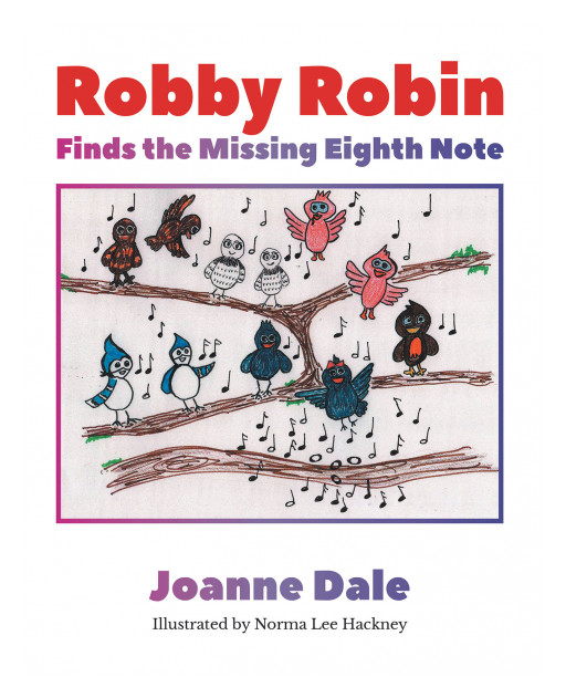Joanne Dale's New Book 'Robby Robin Finds the Missing Eighth Note' is the Sweet and Silly Story About One Little Bird's Extra Exciting Music Class