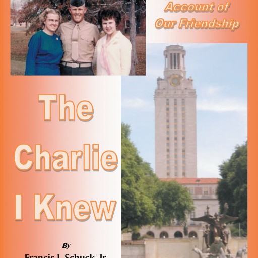 Author Francis J. Schuck, Jr's New Book "The Charlie I Knew: A Factual Account of Our Friendship" is the Chilling Story of the Life of Charlie Whitman Before His Infamous Mass Shooting.