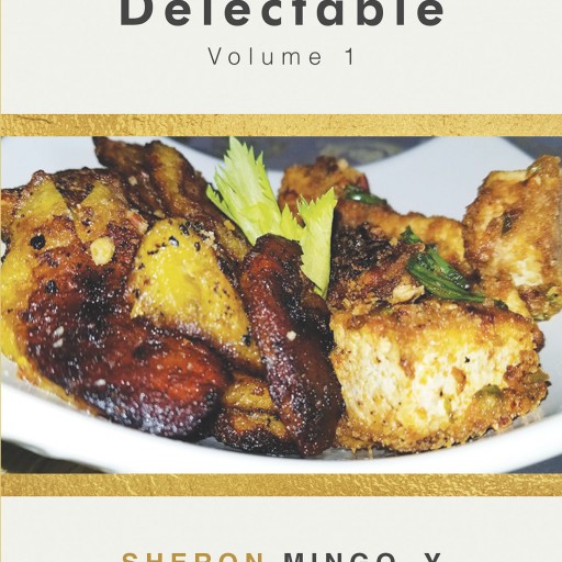 Author Sheron Mingo, Y's New Book 'Vegan Delectable: Volume 1' is a Cookbook Chocked Full of Nutritious, Delicious Vegan Recipes