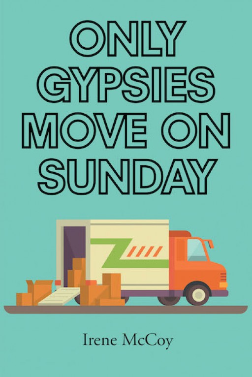 Irene McCoy's New Book 'Only Gypsies Move on Sunday' is a Personal Memoir of a Woman of Bravery Who Shares About the Journey That Made Her the Person That She is Now