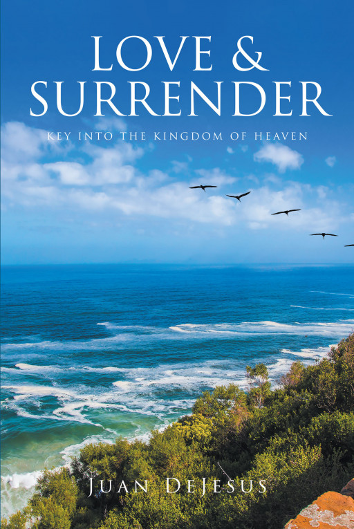 Author Juan DeJesus' new book, 'LOVE AND SURRENDER' is an encouraging spiritual guide to leaving one's ego in favor of connection with God