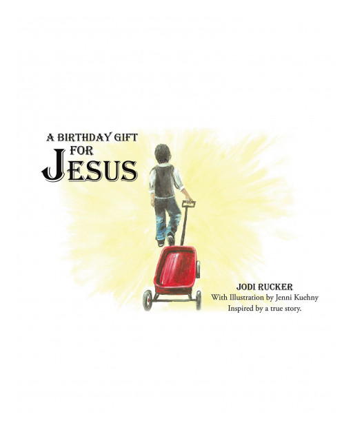 Jodi Rucker's New Book, 'A Birthday Gift for Jesus,' is a Heart-Warming Narrative That Reminds Kids and Adults the True Meaning Behind Christmas
