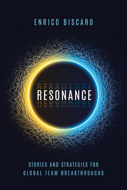 Accomplished Executive Enrico Biscaro, Who Has Managed Businesses of $500 Million on Four Different Continents, Shares Secrets in His New Book, RESONANCE