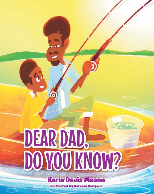 Author Karla Davis Mason's New Book, 'Dear Dad, Do You Know?"' is a Heartwarming Tale of a Little Boy's Eternal Love for His Father