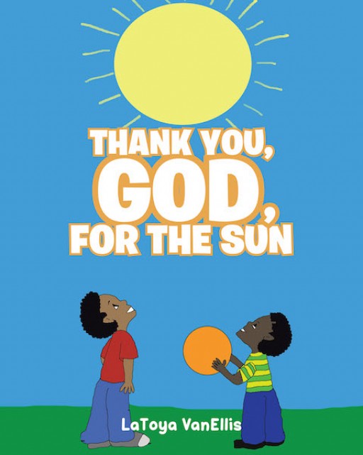 LaToya VanEllis's New Book 'Thank You, God, for the Sun' is a Lovely Tale of a Young Boy's Curiosity About God's Heavenly Creations