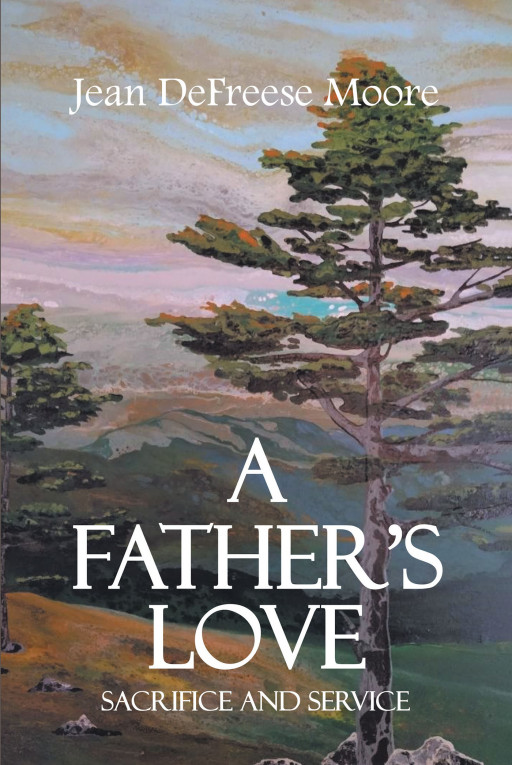 Jean DeFreese Moore's new book, 'A Father's Love: Sacrifice and Service' is an emotionally charged volume that follows a father's great love for his family and nation