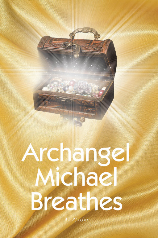 Al Pfeifer's New Book 'Archangel Michael Breathes' is a Brilliant Source of Wisdom, Knowledge, and Inspiration for the Spirit
