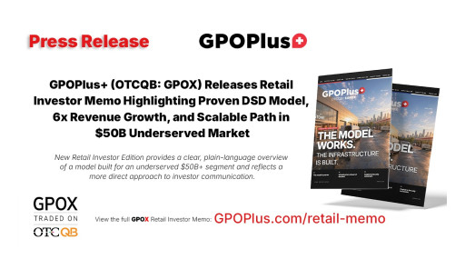 GPOPlus+ (OTCQB:GPOX) Releases Retail Investor Memo Highlighting Proven DSD Model, 6x Revenue Growth, and Scalable Path in $50B Underserved Market