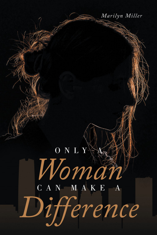 Author Marilyn Miller's New Book, 'Only a Woman Can Make a Difference' is a Compelling Tale of an Unlikely Group of People Drawn Together