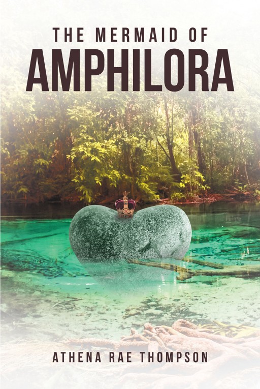 Athena Rae Thompson's New Book 'The Mermaid of Amphilora' is an Enchanting Tale of a Mermaid and Her Headstrong Desire to Be Independent