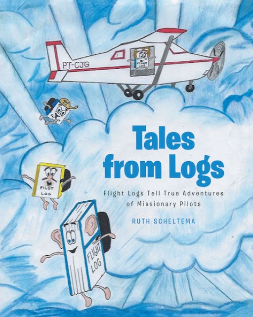 Ruth Scheltema's New Book 'Tales From Logs' is an Enriching Account of True Stories From Flight Logs Around the World That is Sure to Delight Young Readers