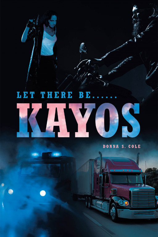 Donna S. Cole's New Book 'Let There be…Kayos' is an Unputdownable Novel That Tells a Story of a Woman Who is Always True to Her Own Purpose in Life