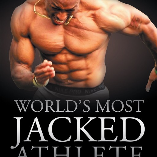 Michael Ray Garvin's Newly Released "World's Most Jacked Athlete" Is an Inspiring Story Following an Athlete as He Shares His Sports History, Training Methods, and Supplement Regimen.