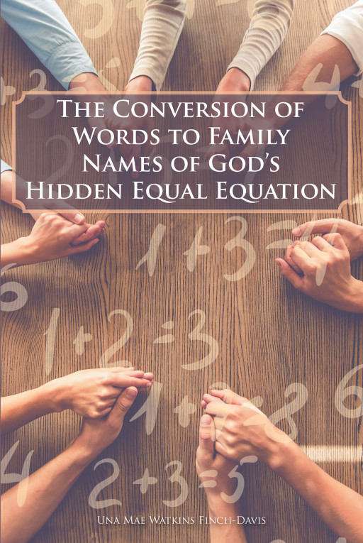 Una Mae Watkins Finch-Davis' New Book, 'The Conversion of Words to Family Names of God's Hidden Equal Equation' Analyzes the Link Between Daily Words and Religious Names