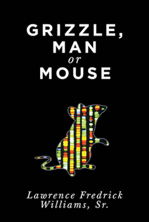 Lawrence Frederick Williams, Sr.'s New Book "Grizzle, Man or Mouse" is an Exciting Novella About an Escaped Lab Experiment.