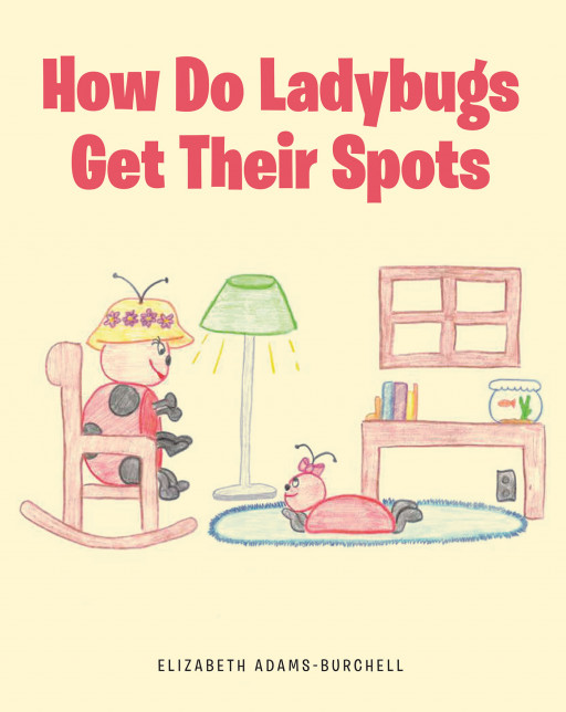 Elizabeth Adams Burchell's new book, 'How Do Ladybugs Get Their Spots?' is an insightful fable that imparts values and virtues to young readers