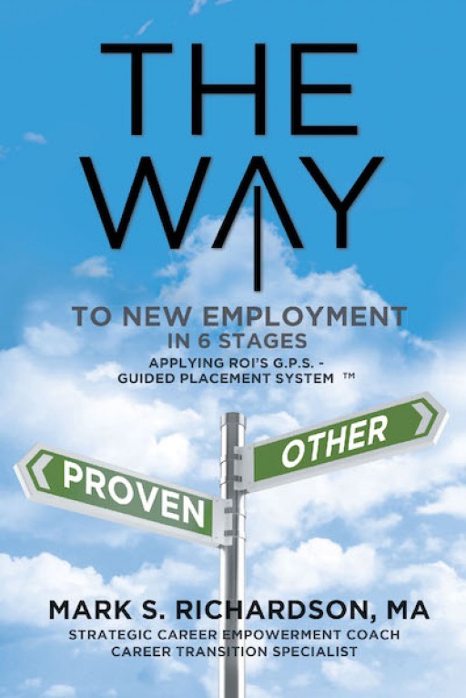 Mark S. Richardson's New Book 'The Way to New Employment in 6 Stages' is an Effective Key Towards Strategic Career Transition.