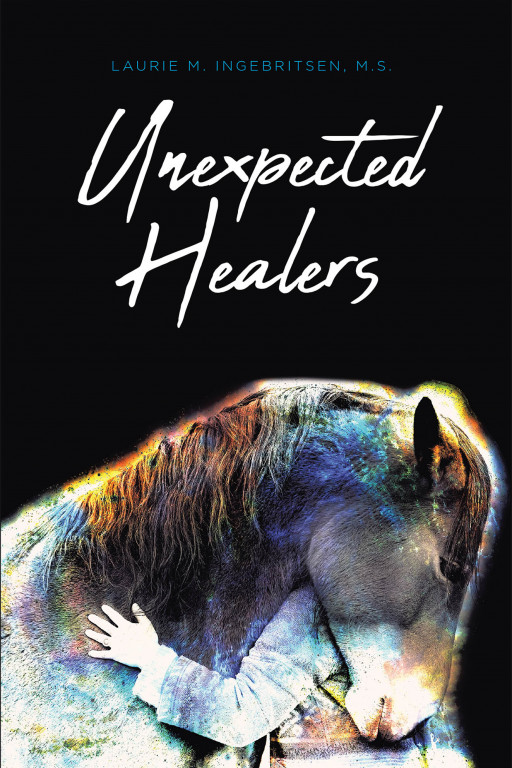 Laurie M. Ingebritsen's New Book 'Unexpected Healers' Shares Wonderful Tales About the Magic of Horses