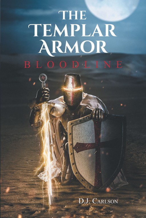 D.J. Carlson's New Book 'The Templar Armor: Bloodline' is an Electrifying Novel of a Quest to Find a Lost Holy Armor and Win the War Against the Forces of Evil