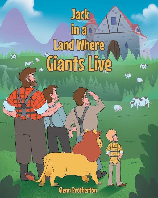 Author Glenn Brotherton's New Book, 'Jack in a Land Where Giants Live' is a Fascinating Tale of a Young Boy Who Struggles to Differentiate Reality From His Dreams